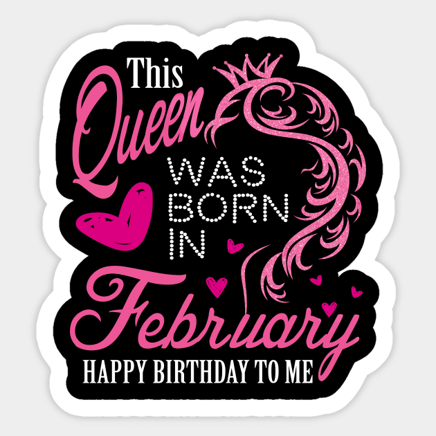 This queen was born in February .. February born girl birthday gift Sticker by DODG99